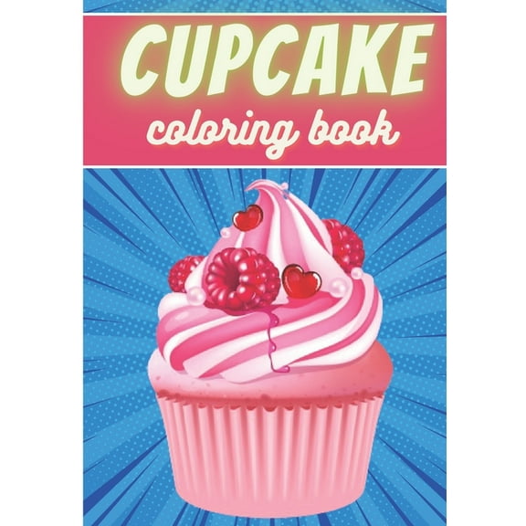 Cupcake Coloring Book: For Adults and Kids Coloring Book with 30 Unique Pages to Color on Cupcakes, (Paperback) by Preniumcupcakecoloring Publishing