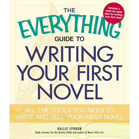 The Everything Guide to Writing Your First Novel : All the tools you need to write and sell your first (Best Way To Sell Everything)
