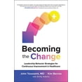 thumbnail image 1 of Becoming the Change: Leadership Behavior Strategies for Continuous Improvement in Healthcare, 1 of 2