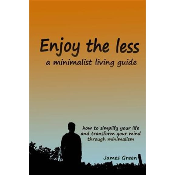 Pre-Owned Change Your Mind: Enjoy the less, a minimalist living guide : How to simplify your life and transform your mind through minimalism (Series #1) (Paperback)