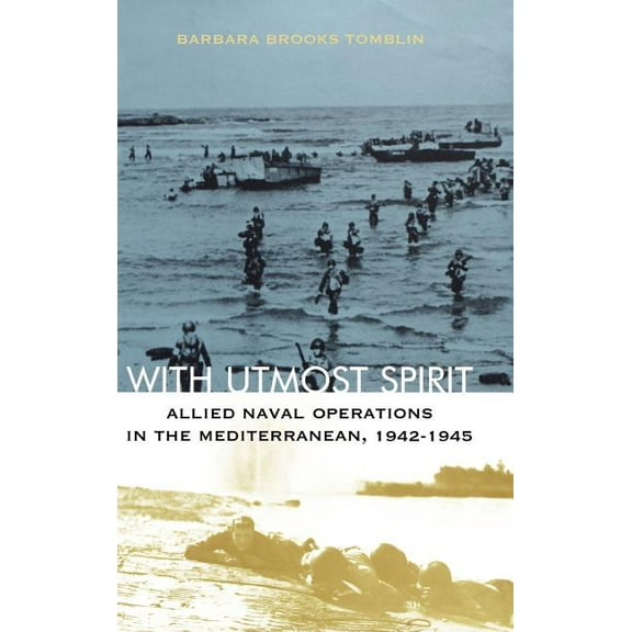 With Utmost Spirit: Allied Naval Operations in the Mediterranean, 1942-1945, (Hardcover)