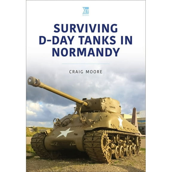 Military Vehicles and Artillery: Surviving D-Day Tanks in Normandy (Paperback)