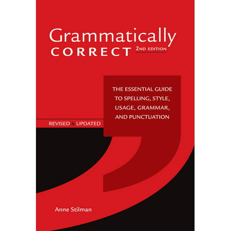 Grammatically Correct : The Essential Guide to Spelling, Style, Usage, Grammar, and (Very Best Grammatically Correct)