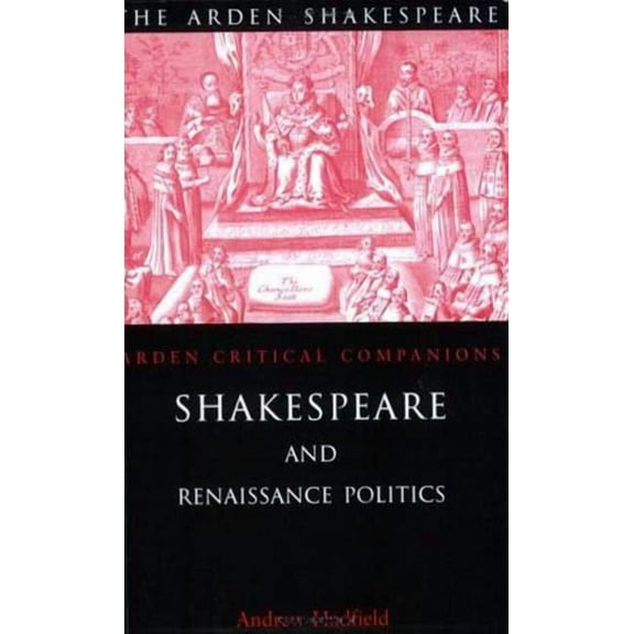 Arden Critical Companions Shakespeare and Renaissance Politics, (Paperback)