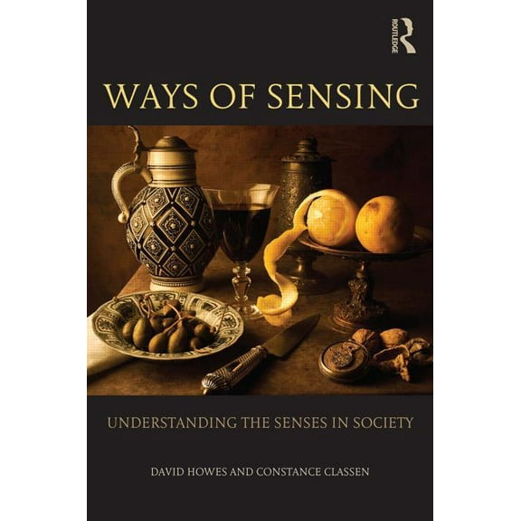 Ways of Sensing: Understanding the Senses In Society, (Paperback)