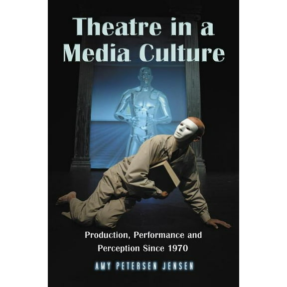 Theatre in a Media Culture: Production, Performance and Perception Since 1970, (Paperback)