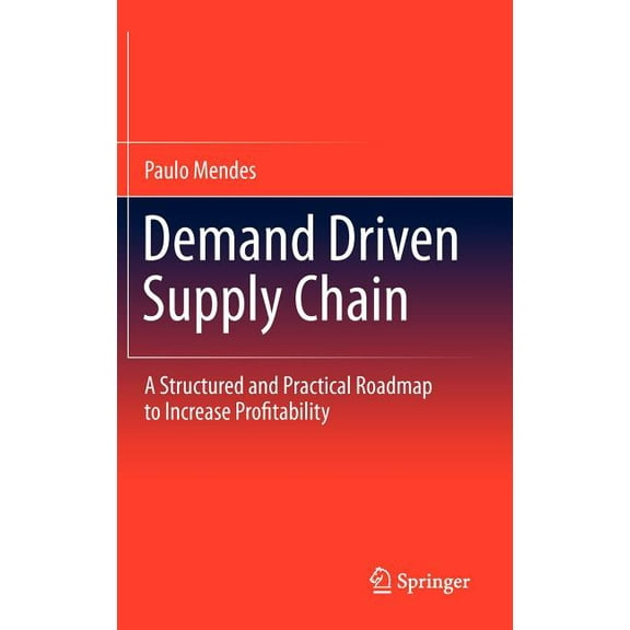 Demand Driven Supply Chain: A Structured and Practical Roadmap to Increase Profitability, (Hardcover)