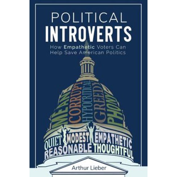 Pre-Owned Political Introverts: How Empathetic Voters Can Help Save American Politics (Paperback) 164237802X 9781642378023