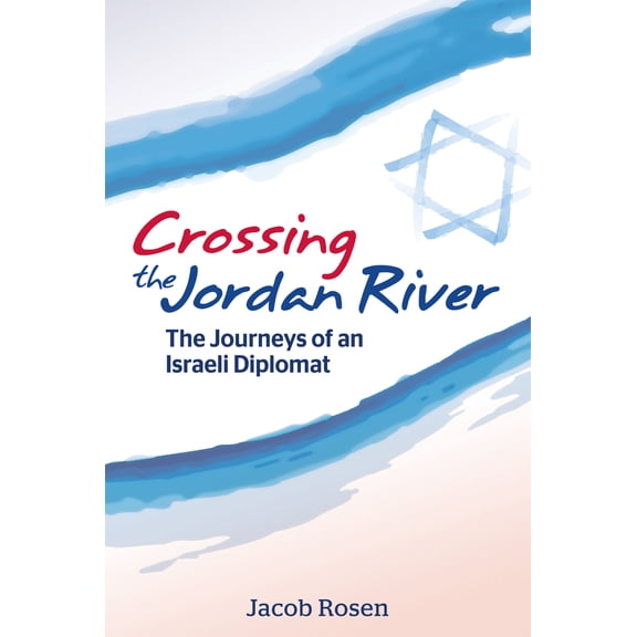 Pre-Owned Crossing the Jordan River: The Journeys of an Israeli Diplomat (Paperback) 0893343870 9780893343873