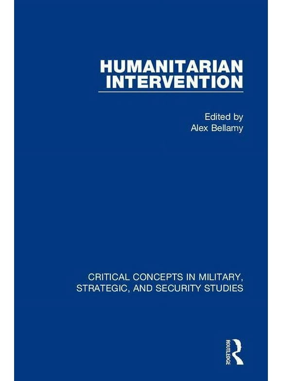 Critical Concepts in Military, Strategic, and Security Studi: Humanitarian Intervention (Other)