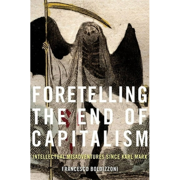 Foretelling the End of Capitalism: Intellectual Misadventures Since Karl Marx (Hardcover)