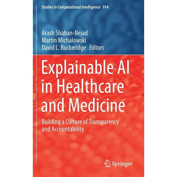 Studies in Computational Intelligence Explainable AI in Healthcare and Medicine: Building a Culture of Transparency and Accountability, Book 914, (Hardcover)