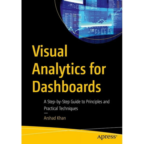 Visual Analytics for Dashboards: A Step-By-Step Guide to Principles and Practical Techniques, (Paperback)