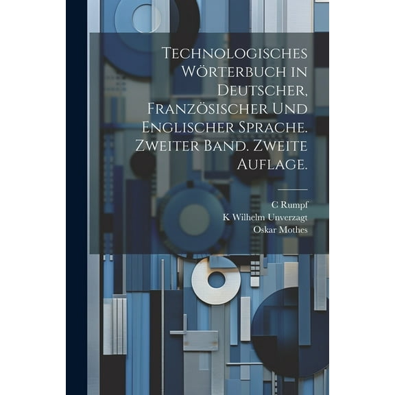 Technologisches Wörterbuch in deutscher, französischer und englischer Sprache. Zweiter Band. Zweite Auflage. (Paperback)