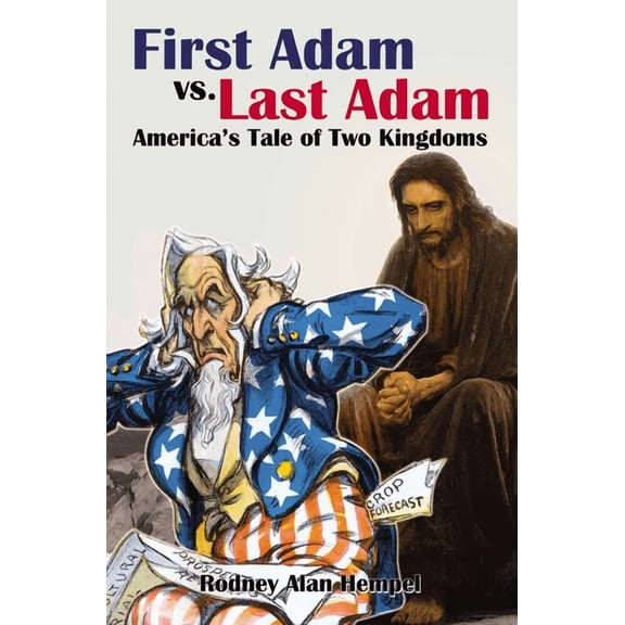 First Adam vs. Last Adam: America's Tale of Two Kingdoms, (Hardcover)