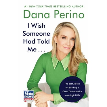 Dana Perino: I Wish Someone Had Told Me ...: The Best Advice for Building a Great Career and a Meaningful Life (Hardcover)