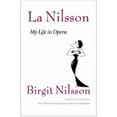 thumbnail image 1 of Pre-Owned La Nilsson: My Life in Opera (Hardcover) 1555536700 9781555536701, 1 of 1