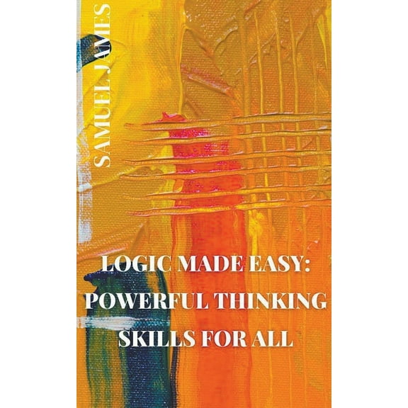 Logic Made Easy: Powerful Thinking Skills for All (Paperback)