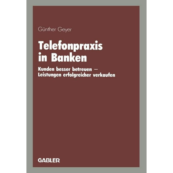 Telefonpraxis in Banken: Kunden Besser Betreuen -- Leistungen Erfolgreicher Verkaufen, (Paperback)