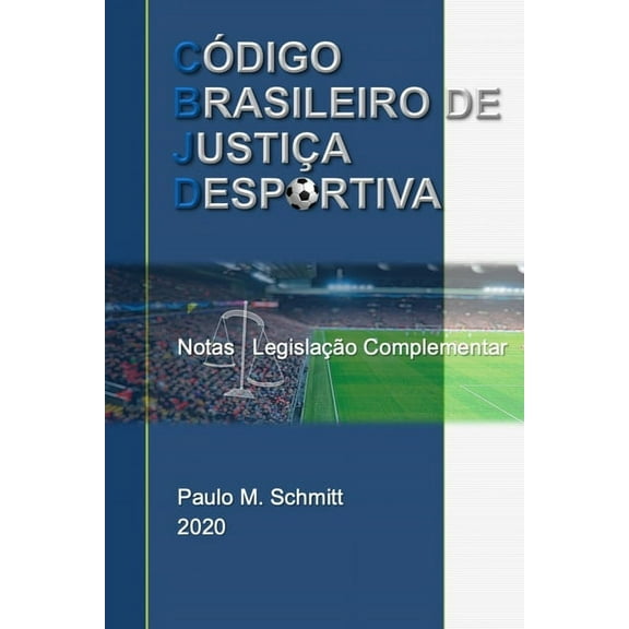 C?DIGO BRASILEIRO DE JUSTI?A DESPORTIVA - Notas e Legisla??o Complementar: CBJD Notas e Legisla??o
