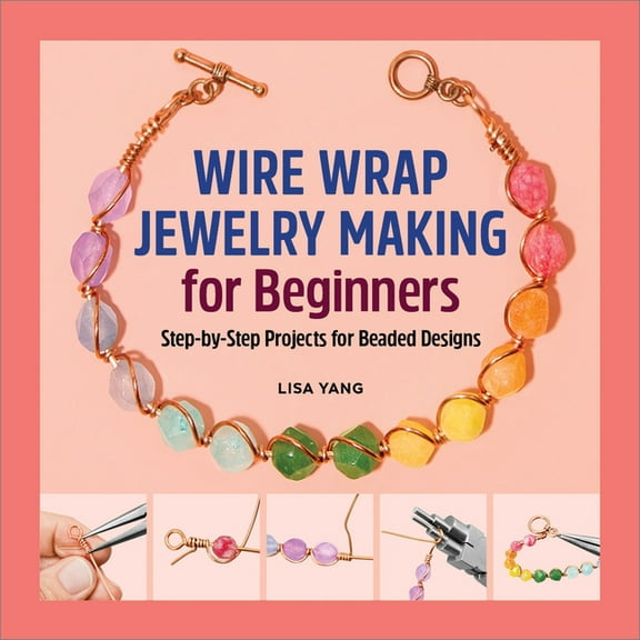 Wire Wrap Jewelry Making for Beginners: Step-By-Step Projects for Beaded Designs, (Paperback)