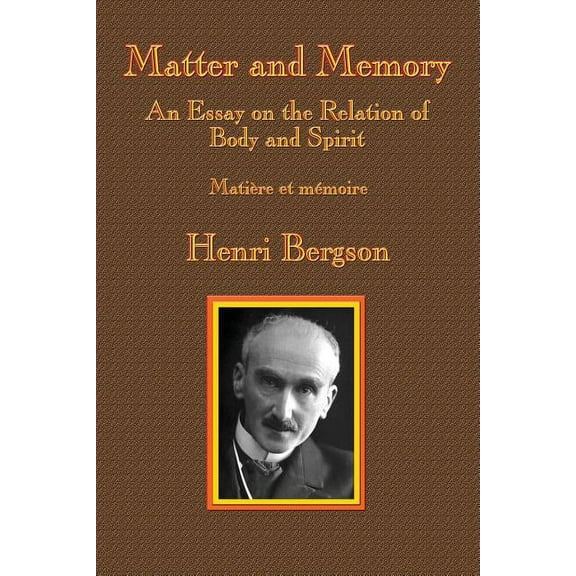 Matter and Memory: An Essay on the Relation of Body and Spirit, (Paperback)