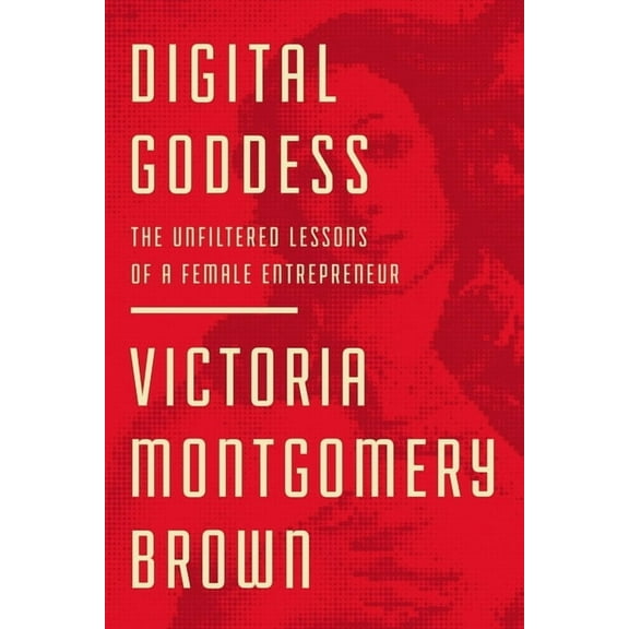 Digital Goddess: The Unfiltered Lessons of a Female Entrepreneur (Hardcover)