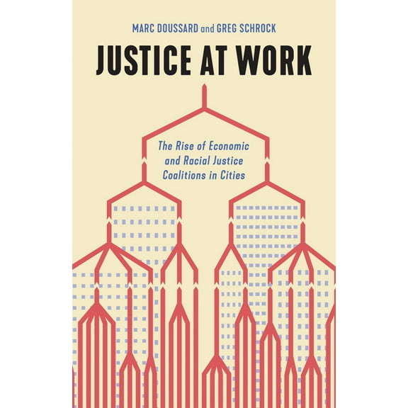 Justice at Work: The Rise of Economic and Racial Justice Coalitions in Cities, (Paperback)
