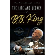 The Life and Legacy of B.B. King (Hardcover)