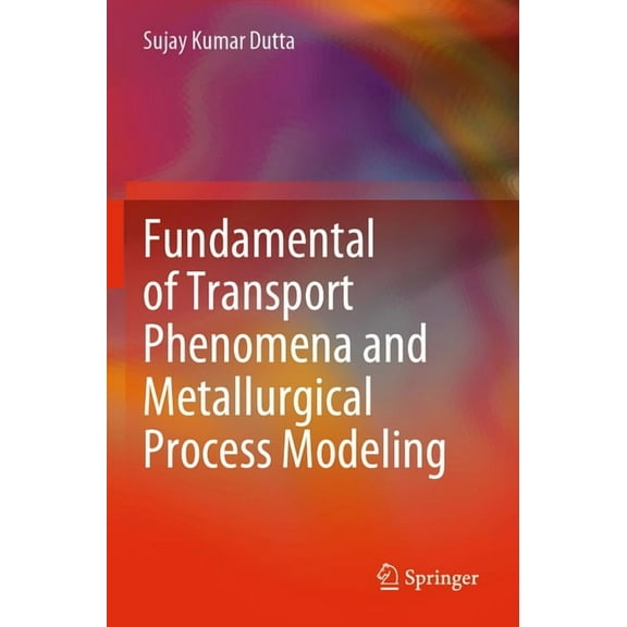 Fundamental of Transport Phenomena and Metallurgical Process Modeling, (Paperback)