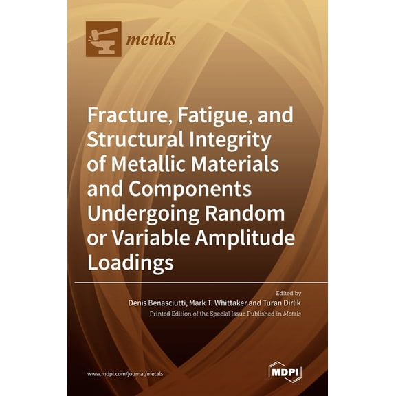 Fracture, Fatigue, and Structural Integrity of Metallic Materials and Components Undergoing Random or Variable Amplitude, (Hardcover)