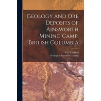 Geology and Ore Deposits of Ainsworth Mining Camp, British Columbia [microform] (Paperback)