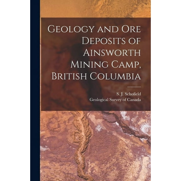 Geology and Ore Deposits of Ainsworth Mining Camp, British Columbia [microform] (Paperback)