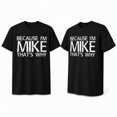 thumbnail image 6 of Because I'm Mike That's Why Graphic T-Shirt, Funny Name Humor Unisex Tee, 6 of 6