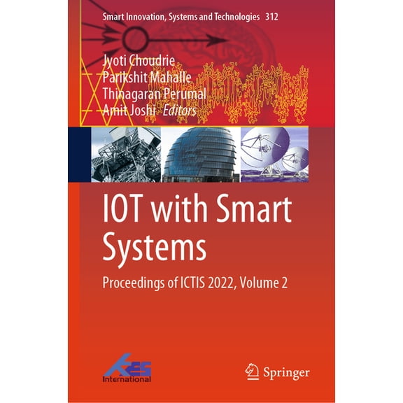 Smart Innovation, Systems and Technologi Iot with Smart Systems: Proceedings of Ictis 2022, Volume 2, Book 312, (Hardcover)