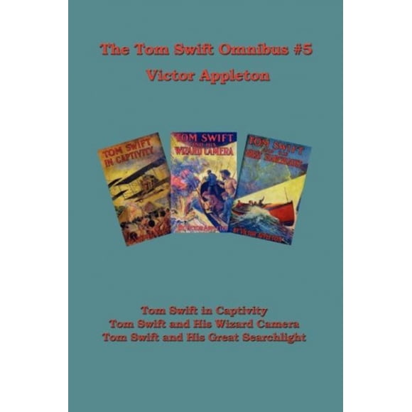 Tom Swift Omnibus 5: Tom Swift en Captivité, Tom Swift et Sa Caméra Magique, Tom Swift et Son Grand Projecteur