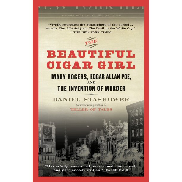 The Beautiful Cigar Girl Mary Rogers Edgar Allan Poe And The Invention Of Murder Paperback Walmart Com Walmart Com