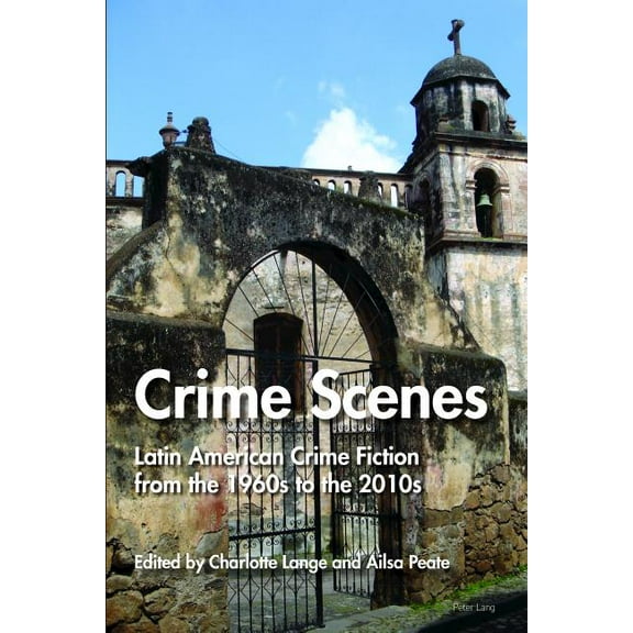 Crime Scenes: Latin American Crime Fiction from the 1960s to the 2010s (Paperback)
