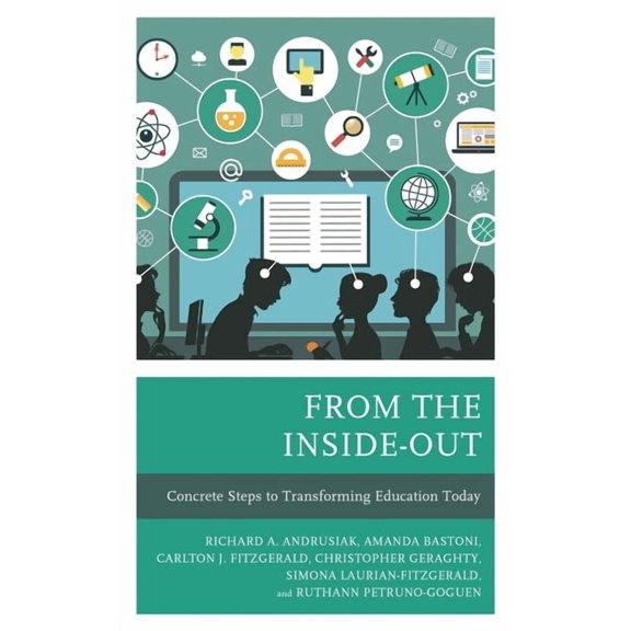 From the Inside-Out: Concrete Steps to Transforming Education Today, (Paperback)