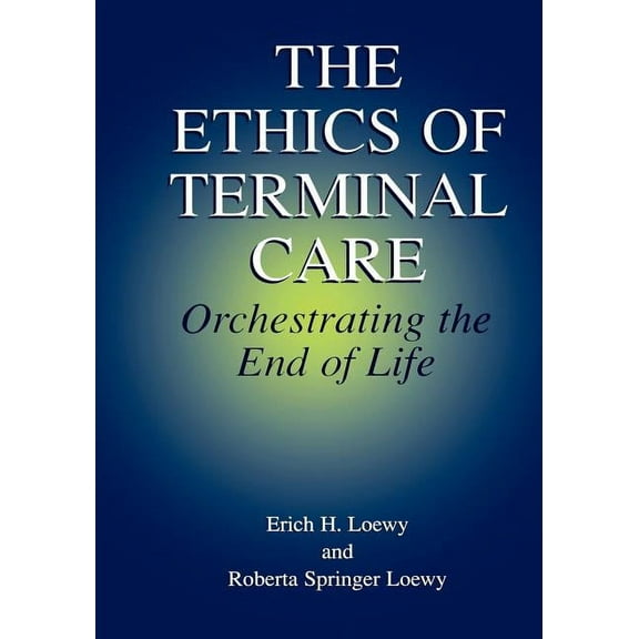 The Ethics of Terminal Care: Orchestrating the End of Life, (Paperback)