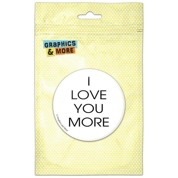 I Love You More Refrigerator Button Magnet