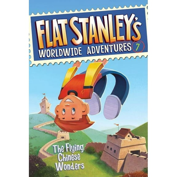 Flat Stanley's Worldwide Adventures Flat Stanley's Worldwide Adventures #7: The Flying Chinese Wonders, Book 7, (Paperback)