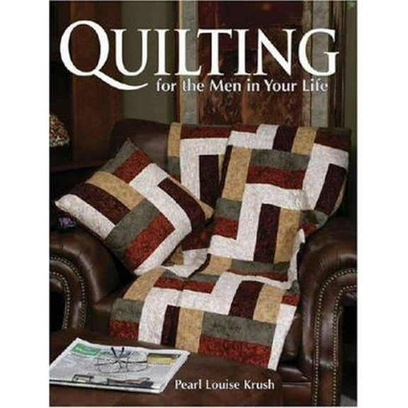 Pre-Owned Quilting for the Men in Your Life: 24 Quilted Projects to Fit His Style (Paperback) 0873499727 9780873499729