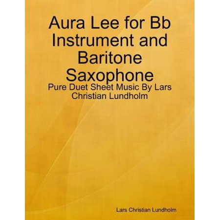 - Aura Lee for Bb Instrument and Baritone Saxophone - Pure Duet Sheet Music By Lars Christian Lundholm - eBook