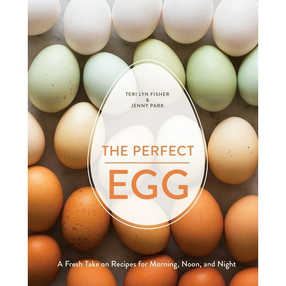 Pre-Owned The Perfect Egg: A Fresh Take on Recipes for Morning, Noon, and Night [A Cookbook] (Hardcover) 1607746255 9781607746256