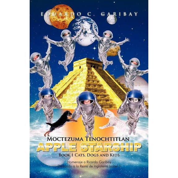 Moctezuma Tenochtitlan Apple Starship: Book 1 Cats, Dogs and Kids, (Paperback)
