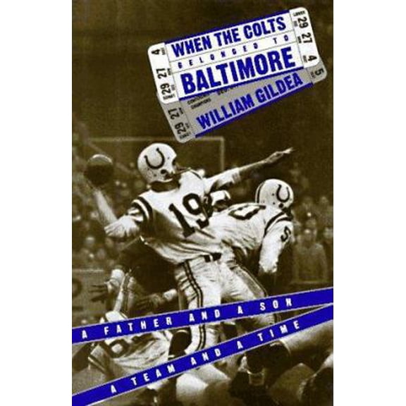 Pre-Owned When the Colts Belonged to Baltimore: A Father and a Son, a Team and a Time (Hardcover) 0395621453 9780395621455