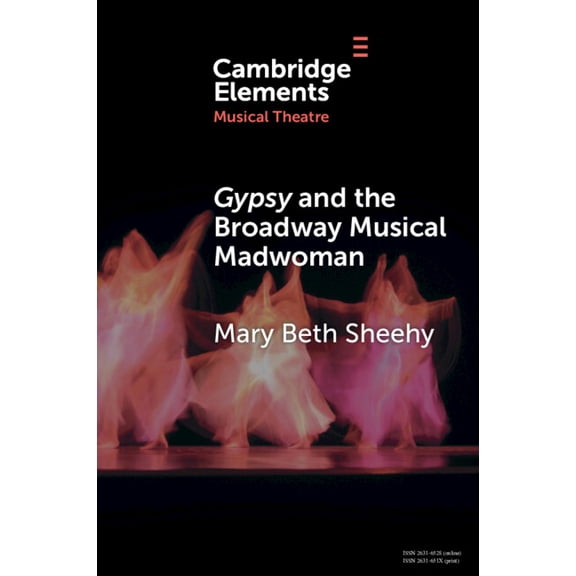 Elements in Musical Theatre Gypsy and the Broadway Musical Madwoman, (Paperback)