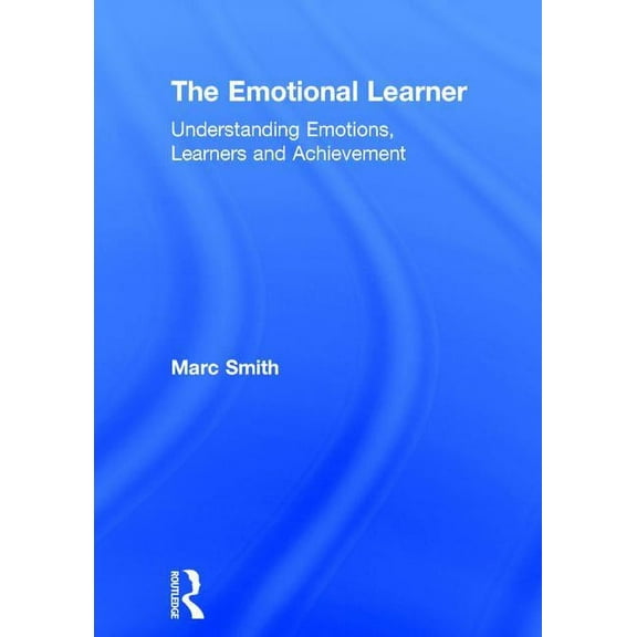 The Emotional Learner: Understanding Emotions, Learners and Achievement, (Hardcover)