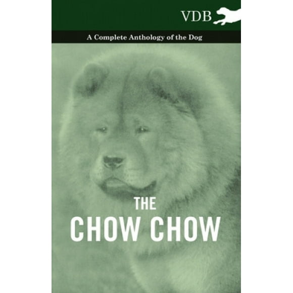 The Chow Chow - A Complete Anthology of the Dog -